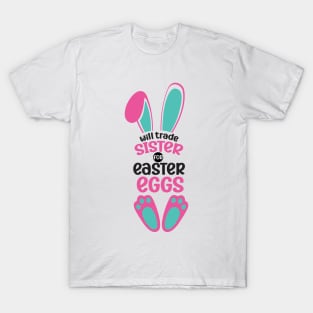 Will Trade Sister For Easter Eggs T-Shirt